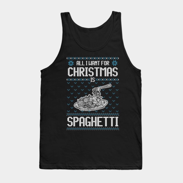 All I Want For Christmas Is Spaghetti - Ugly Xmas Sweater For Spaghetti Lover Tank Top by Ugly Christmas Sweater Gift